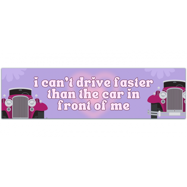 I Can't Drive Faster Than The Car Right In Front Of Me Bumper Sticker | Millennial Gen Z Aesthetic | Funny Cute Vinyl Car Decal Bumper Sticker [01506]