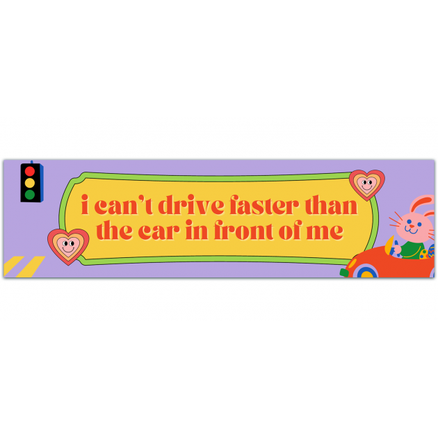 I Can't Drive Faster Than The Car Right In Front Of Me | Millennial Gen Z Aesthetic | Cute Vinyl Car Decal Bumper Sticker [01515]