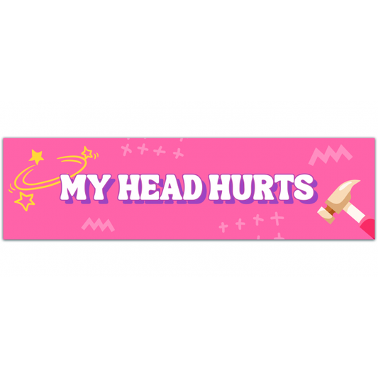 My Head Hurts Sticker | Migraine | Chronic Pain | Pain | Headache Bumper Sticker [01546]