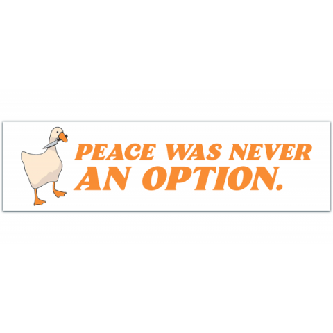 Goose Bumper Sticker, Peace Was Never an Option, Meme Sticker, Funny Sticker, Funny Sticker [00156]