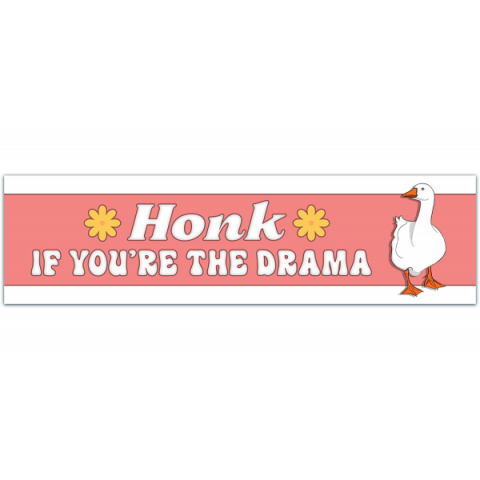 Honk If You're The Drama - Funny Bumper Sticker [00159]