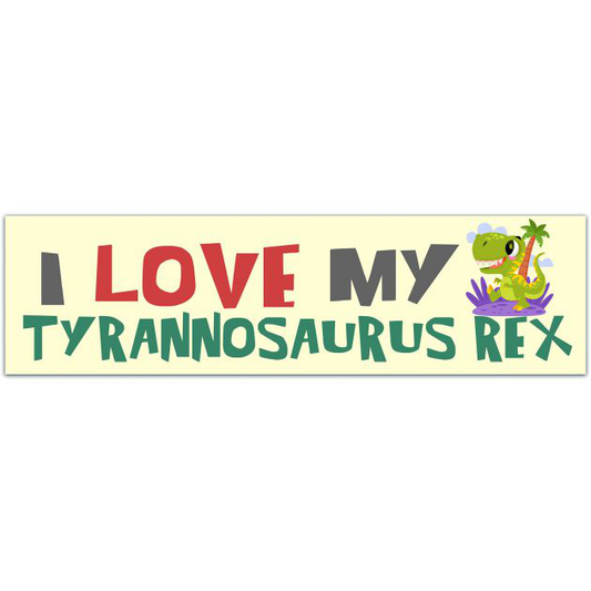 I Love My T-Rex Bumper Sticker - FUNNY Vintage Bumper Sticker ? DEADSTOCK - RETRO Aesthetic - Prehistoric Beast Bumper Sticker [01652]