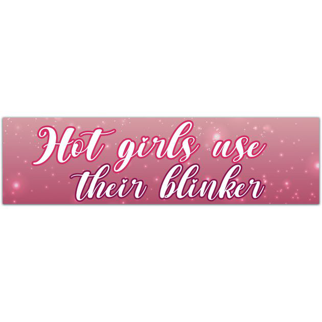 Hot Girls Use Their Blinker Bumper Sticker Bumper Sticker [01661]