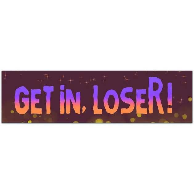 Get In, Loser! Car Decal Window Sticker Bumper Sticker [01665]