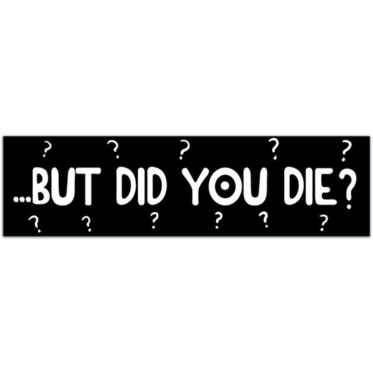 But Did You Die Car Decal Bumper Sticker, Bad Driver Window Sticker, But Did You Die Vinyl Decal Bumper Sticker [01668]