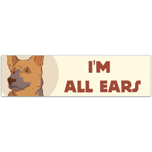 German Shepherd | Dog | Chih | Gsd | Ears | Cute | Funny | Dog Sticker | I?m All Ears | Dogs Bumper Sticker [01671]