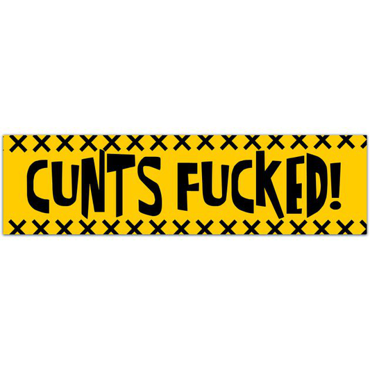 C*NTS F**CKED! BUMPER STICKER [01672]