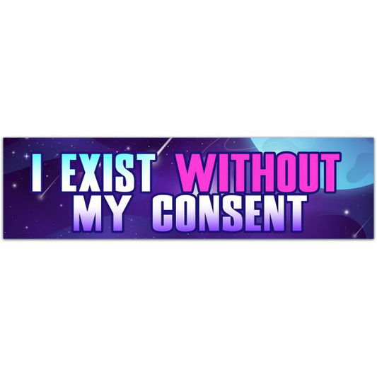 I Exist Without My Consent, Meme Sticker, Mental Health Waterproof Vinyl Sticker Decal For Laptop, Hydroflask [01674]