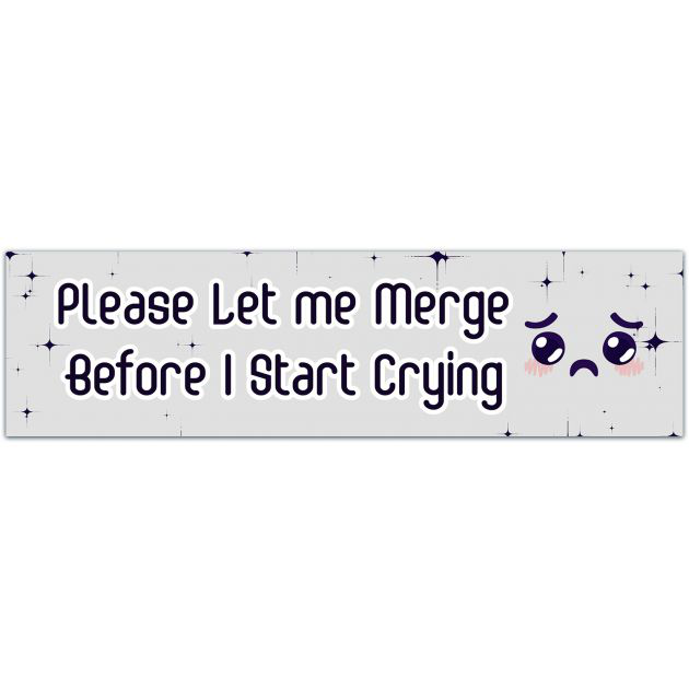 Please Let Me Merge Before I Start Crying Bumper Sticker | Millenial Gen Z Aesthetic | Cute Vinyl Car Decal Bumper Sticker [01680]