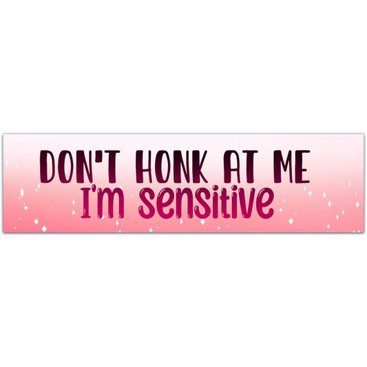 Don't Honk At Me I'm Sensitive Car Decal | Bumper Sticker | Car Sticker | Various Colors And Sizes Bumper Sticker [01691]