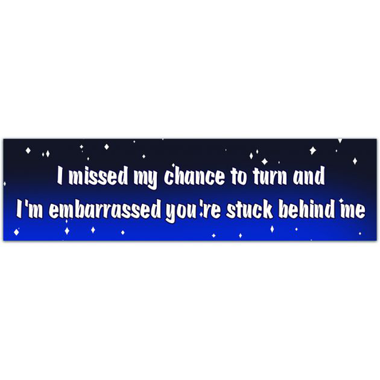 I Missed My Chance To Turn Bumper Sticker | Millennial Gen Z Aesthetic | Funny Cute Vinyl Car Decal Bumper Sticker [01692]