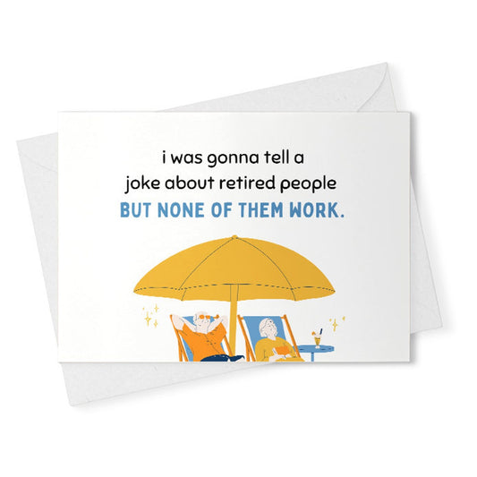 retirement gift / funny retirement card / joke about retired people / pun retirement card / funny sayings / card for coworker [02320]