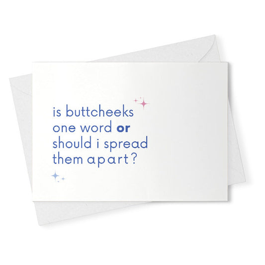 quotes about life / is buttcheeks one word or should i spread them apart? / funny birthday card for her / for him / just because [02365]