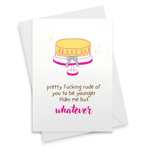 Funny Rude Birthday Card | Pretty fucking rude to be younger than me [02411]