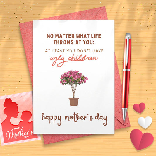 No Matter What Life Throws At You, At Least You Don't Have Ugly Children - Happy Mother's Day - Kraft Greeting Card Funny [02522]