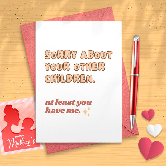 Sorry About Your Other Children Card | Father's Day Card | Mother's Day Card | Funny Card, Funny Mother's Day Card [02523]