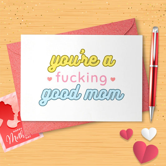 You're A Fucking Good Mom Card, Mothers Day Card, Card For Mom, Best Mom Ever Card, Mom, Funny Mothers Day Card Card [02798]