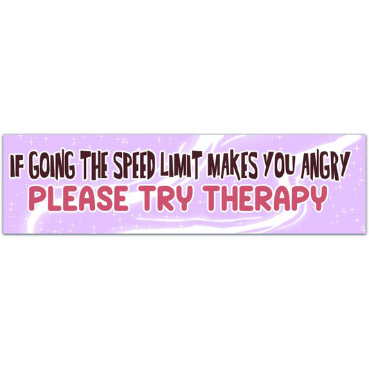 If Going The Speed Limit Makes You Angry Please Try Therapy Bumper Sticker | Millenial Gen Z Aesthetic | Cute Vinyl Car Decal Bumper Sticker [01698]