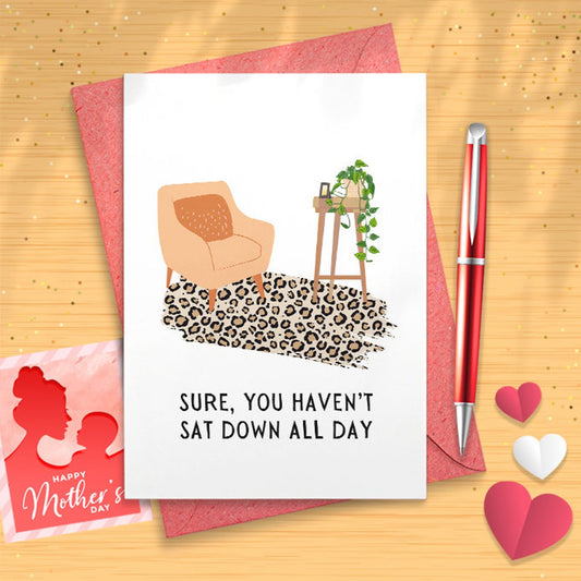 Mothers Day/Birthday Card - Sure You Haven't Sat Down All Day | Funny Cards, Mothers Day Card, Irish Mammy, Irish Birthday Card, [02932]