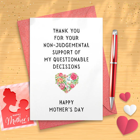 Non-Judging Mother's Day Card - Thank You For Your Non-Judgmental Support Of My Questionable Decisions - Happy Mother's Day Card - [02986]