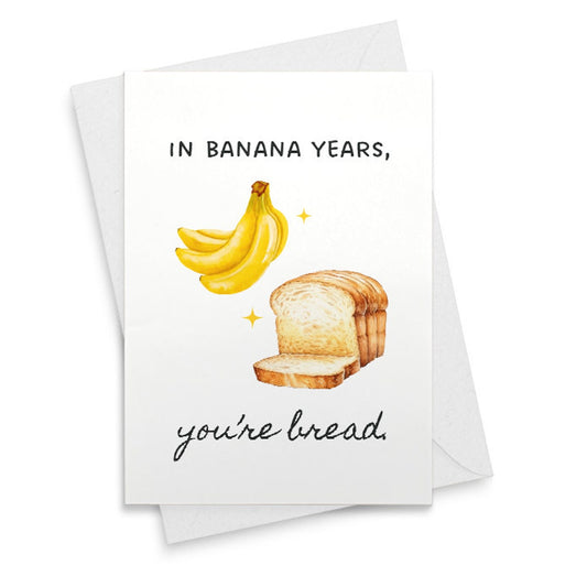 Banana Bread Birthday Card | In Banana Years You're Bread | Best Friend Birthday Card | Funny Birthday Card | Greeting Card [02337]