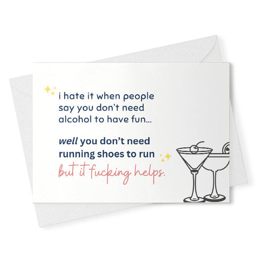 Quotes about life / funny birthday card for her / i hate it when people say you don’t need alcohol to have fun/ funny for a friend [02360]