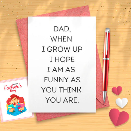 Hilarious Father's Day Card - Snarky Father's Day Card For Gift - Dad When I Grow Up I Hope I Am As Funny As You Think You Are [03014]