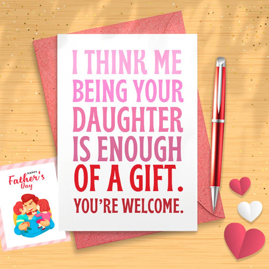 Dad Birthday Card - Mom Birthday Card - 'Being Your Daughter Is Enough Of A Gift' - Funny Birthday Card For Dad - Mother's Day [03064]