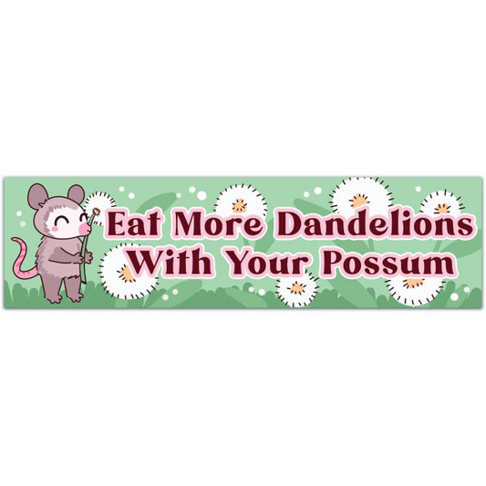 Eat More Dandelions With Your Possum Bumper Sticker - Absurdist Humor, Silly Opossum Nonsense, Nincompoopery, Random And Obscure Bumper Sticker [01740]