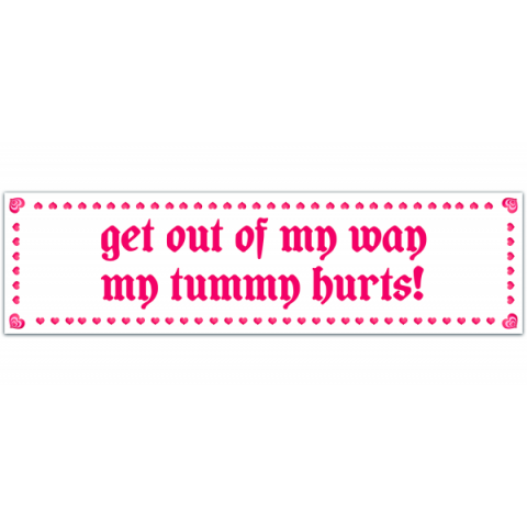 My Tummy Hurts Bumper Sticker [00175]