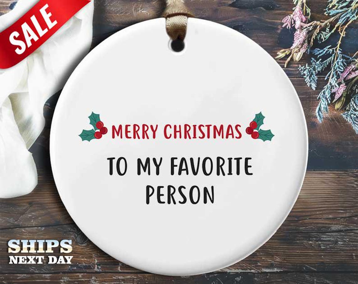 Funny Favorite Person Christmas Ornament - 'Merry Christmas to my favorite person' - Humorous Relationship Holiday Gift, [O174]