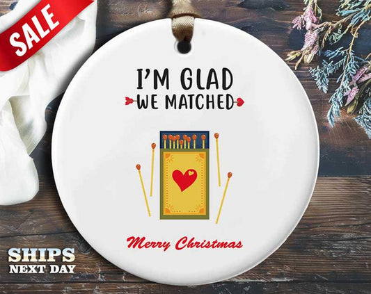 Funny Matches Christmas Ornament - 'I'm glad we matched' - Humorous Relationship Holiday Gift, Unique Christmas Tree Decoration [O230]