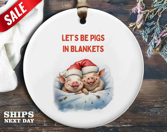 Funny Pigs in Blanket Christmas Ornament - 'Let's be pigs in blankets.' - Humorous Animal Relationship Holiday Gift, Unique Christmas [O297]