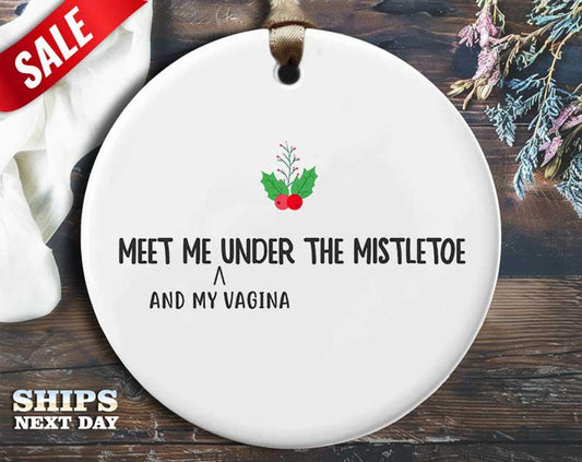 Funny Mistletoe Christmas Ornament - 'Meet me and my vagina under the mistletoe.' - Humorous Naughty Holiday Gift, Unique Christmas [O262]