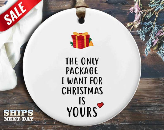 Funny Package Christmas Ornament - 'The only package I want for Christmas is yours' - Humorous Naughty Holiday Gift, Unique Christmas [O253]