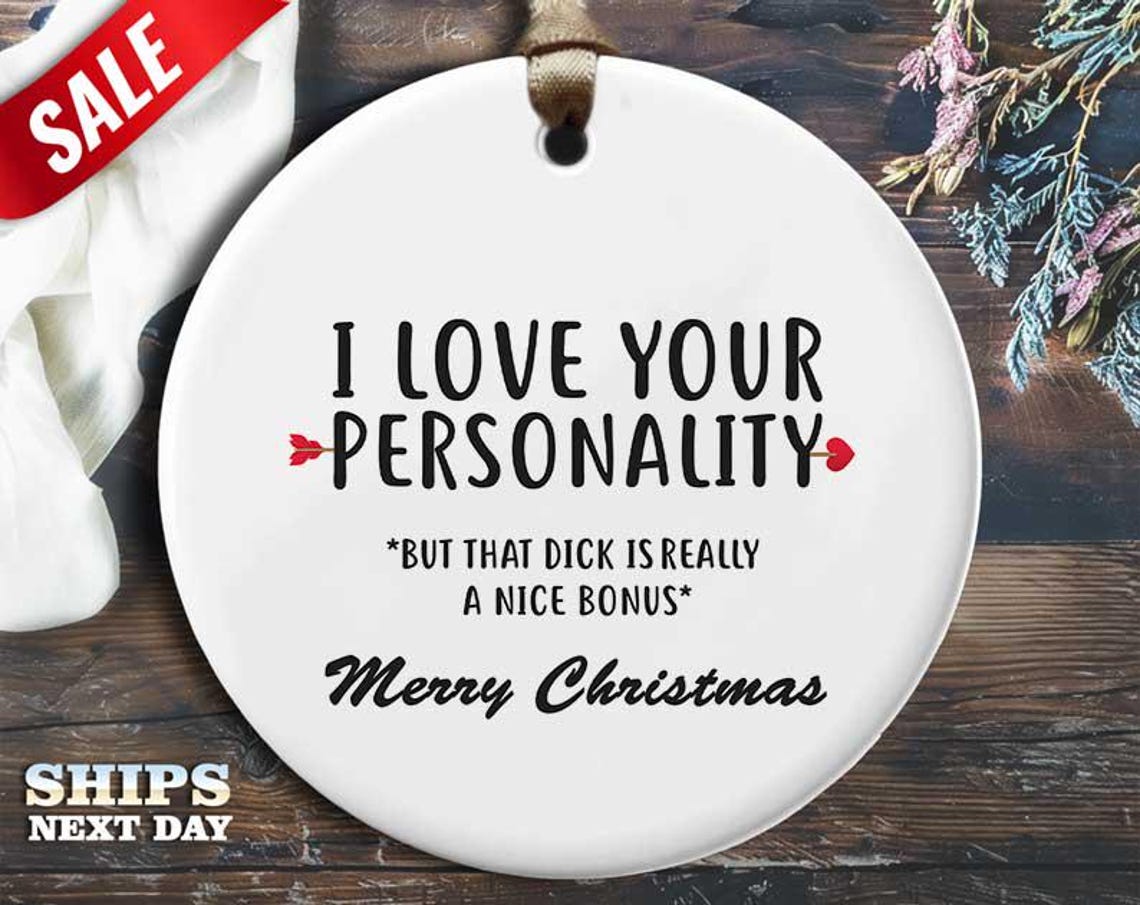 Funny Personality Christmas Ornament - 'I love your personality, but that dick is really a nice bonus' - Humorous Naughty Holiday Gift [O231]