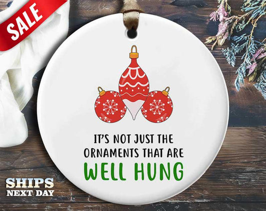 Funny Ornaments Hung Christmas Ornament - 'It's not just the ornaments that are well hung' - Humorous Naughty Holiday Gift, Unique [O259]