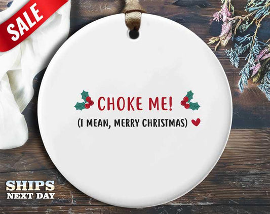 Funny Choke Christmas Ornament - 'Choke me! I mean, Merry Christmas' - Humorous Naughty Rude Holiday Gift, Unique Christmas [O195]