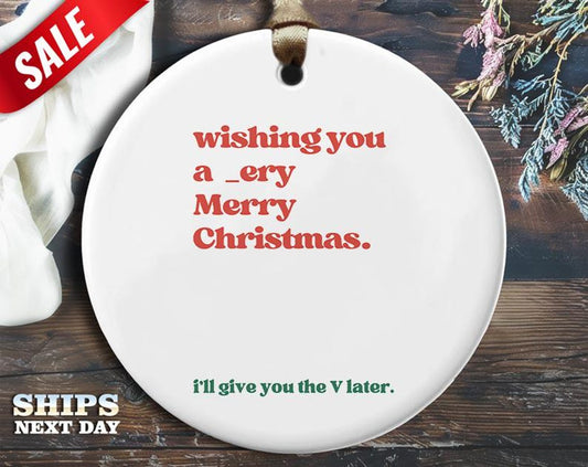 Funny V Later Christmas Ornament - 'Wishing you a very merry Christmas (I'll give you the V later).' - Humorous Naughty Holiday Gift [O332]