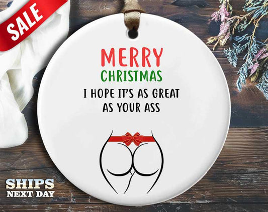 Funny Christmas Ornament - 'Hope It's as Great as Your Ass' - Humorous Naughty Holiday Gift, Unique Christmas Tree Decoration [O94]