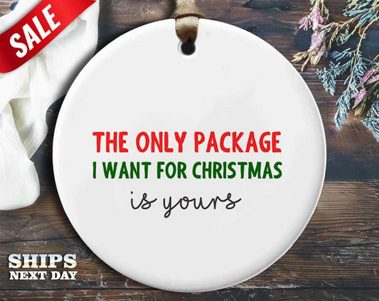 Funny Package Christmas Ornament - 'The only package I want for Christmas is yours' - Humorous Naughty Rude Holiday Gift, Unique [O199]