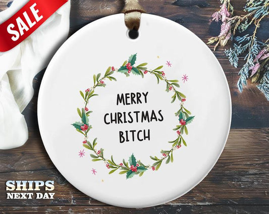 Funny Xmas Bitch Christmas Ornament - 'Merry Christmas, bitch.' - Humorous Rude Holiday Gift, Unique Christmas Tree Decoration [O336]