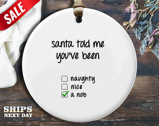 Funny Knob Christmas Ornament - 'Santa told me you've been a knob.' - Humorous Rude Holiday Gift, Unique Christmas Tree Decoration [O291]