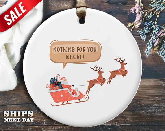 Funny Whore Christmas Ornament - 'Nothing for you, whore!' - Humorous Naughty Holiday Gift, Unique Christmas Tree Decoration [O258]