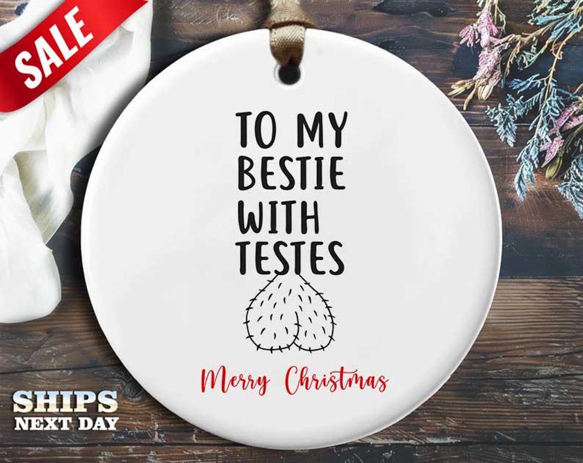 Funny Testes Christmas Ornament - 'To my bestie with testes' - Humorous Naughty Holiday Gift, Unique Christmas Tree Decoration [O226]