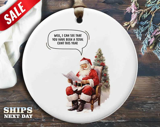 Funny Santa Christmas Ornament - 'I can see that you have been a total cunt this year' - Humorous Naughty Rude Holiday Gift, Unique [O194]