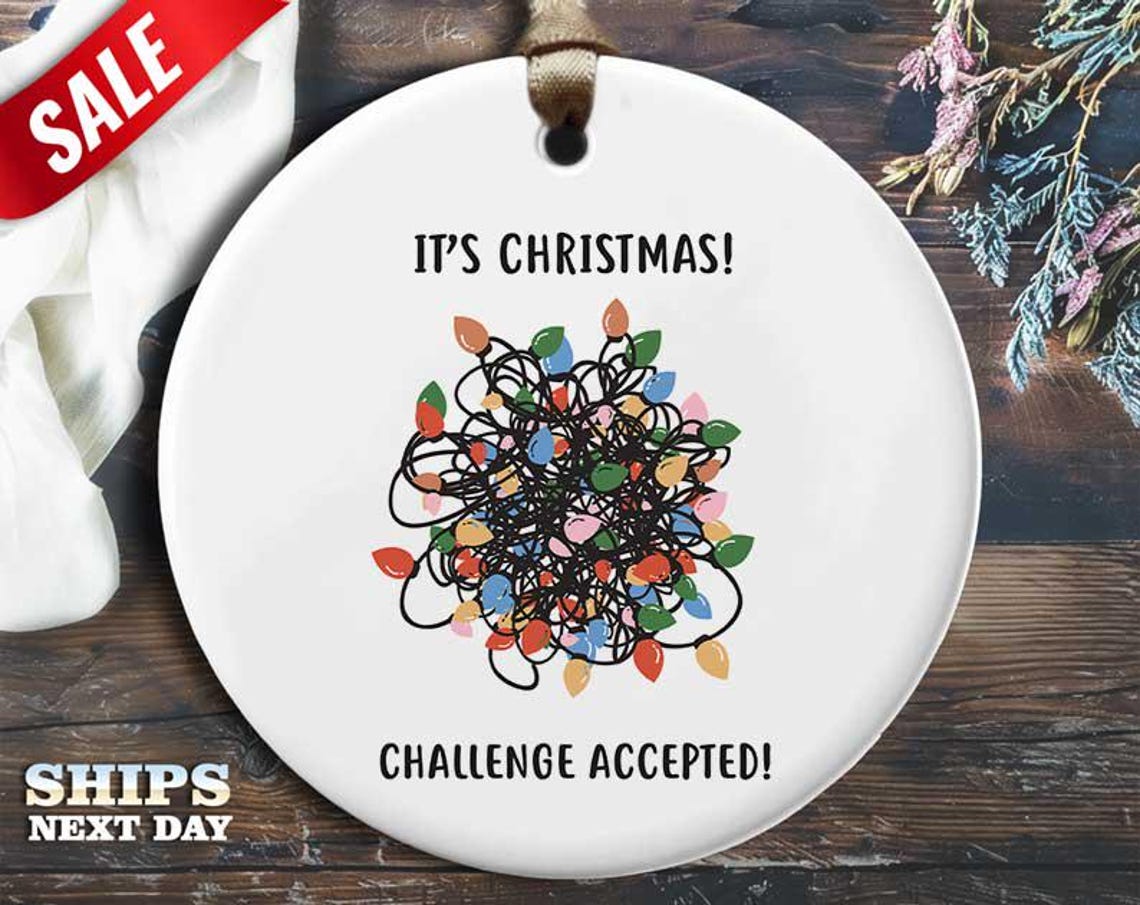 Funny Christmas Lights Ornament - 'It's Christmas! Challenge accepted!' - Humorous Holiday Gift, Unique Christmas Tree Decoration [O190]