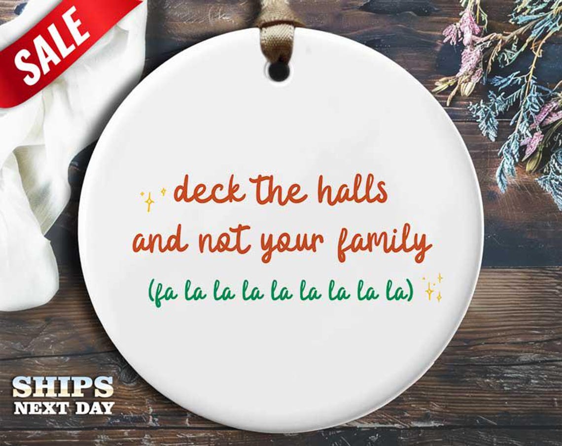 Funny Deck the Halls Christmas Ornament - 'Deck the halls, not your family, la la la.' - Humorous Holiday Gift, Unique Decoration [O292]