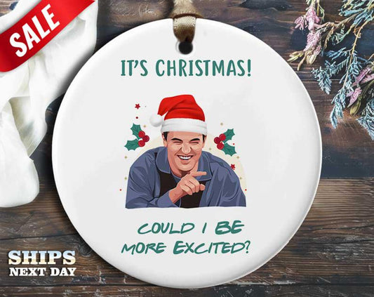 Funny Chandler Christmas Ornament - 'It's Christmas! Could I Be More Excited?' - Humorous Celebrity Holiday Gift, Unique Christmas [O108]