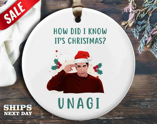 Funny Ross Christmas Ornament - 'How Did I Know It's Christmas? UNAGI!' - Humorous Celebrity Holiday Gift, Unique Christmas [O95]